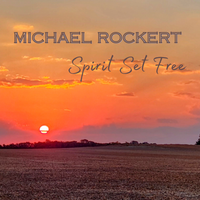 Spirit Set Free (2024 Single) by Michael Rockert