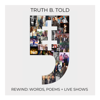 REWIND: Words, Poems + Live Shows by Truth B. Told