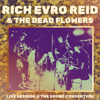 Live Session @ The Sound Consortium by Rich Evro Reid & The Dead Flowers