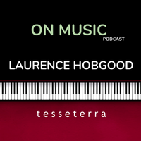 ON MUSIC: Laurence Hobgood PODCAST #1
