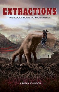 Extractions: The Bloody roots to my Lineage