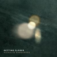Getting Closer by Nicholas Bamberger