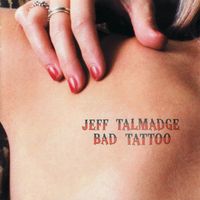 Bad Tattoo by Jeff Talmadge