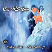 Cuz With You (Feat. Stephanie Finch) by Keith Galliher Jr.