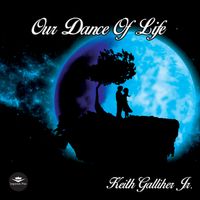 Our Dance of Life by Keith Galliher Jr.