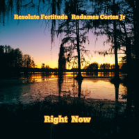 Right Now by Resolute Fortitude, Radames Cortes Jr
