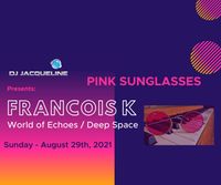 DJ Jacqueline presents Selections / PINK SUNGLASSES EDITION PT 1. FRANCOIS K