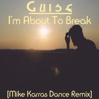 I'm About To Break (MIke Karras Dance Mix) by GuisE