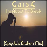 I'm About To Break (Spyda's Broken Mix) by GuisE