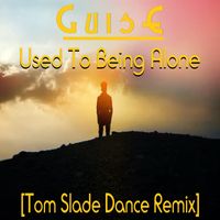Used To Being Alone (Tom Slade Dance Remix) by GuisE