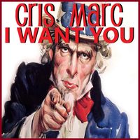 I Want You by Cris Marc