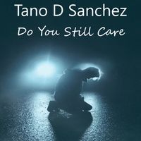 Do You Still Care by Tano D Sanchez