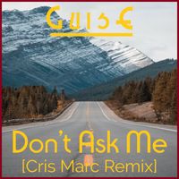 Don't Ask Me [Cris Marc Remix] by GuisE