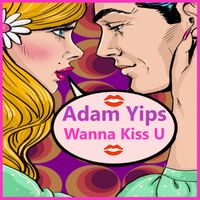 Wanna Kiss U by Adam Yips