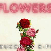 Flowers prod. by E-Fury by E-Fury