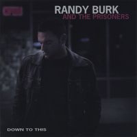 Down To This by Randy Burk and The Prisoners