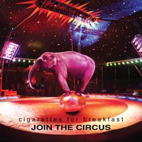 Join the Circus by Cigarettes for Breakfast