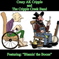 Blamin' the Booze by Crazy AK Cripple and The Cripple Creek Band
