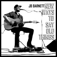New Ways to Say Old Things by JB Barnett