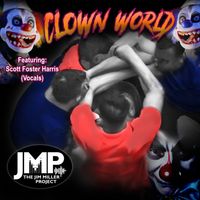 Clown World (Feat. Scott-Foster Harris-Vocals)  by The Jim Miller Project 