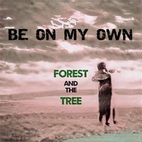 Be Own My Own by Forest and the Tree