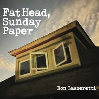 Fat Head, Sunday Paper by Ron Lazzeretti