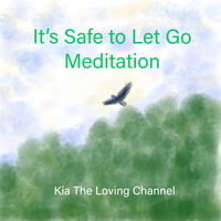 It's Safe To Let Go Meditation by Kia The Loving Channel