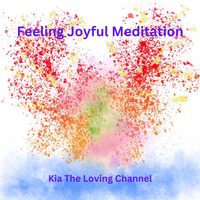 Feeling Joyful Meditation by Kia The Loving Channel