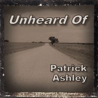 Unheard Of by Patrick Ashley