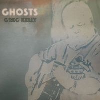 Ghosts by Greg Kelly
