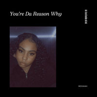 You're Da Reason Why