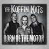 Koffin Kats CD- Born of The Motor