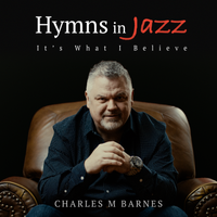 Hymns In Jazz - It's What I Believe by Charles M Barnes