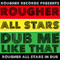 Rougher All Stars "Dub Me Like That" Album Release