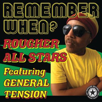 Rougher All Stars Featuring General Tension, "Remember When?" Single Cover 2023 Rougher Records
