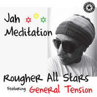Rougher All Stars Featuring General Tension "Jah Meditation" Release