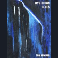 Dystopian Blues by Tom Hummer