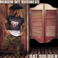 Mindin My Business by Dat Soldier