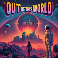 Out Of This World by Jason Butts