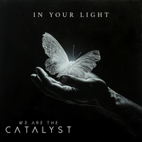 In Your Light by We Are The Catalyst