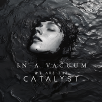 In a Vacuum by We Are The Catalyst