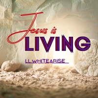 Jesus Is Living  by LLWhiteandRise