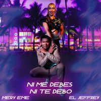 Ni Me Debes Ni Te Debo by Mery EMe Ft El Jeffrey