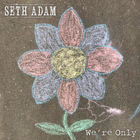 We're Only by Seth Adam