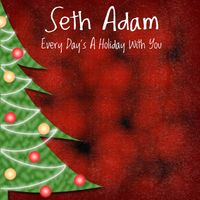 Every Day's A Holiday With You by Seth Adam