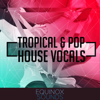 Tropical & Pop House Vocals (WAV + MIDI) by Equinox Sounds