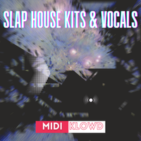 Slap House Kits & Vocals by MIDI Klowd