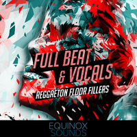Full Beat & Vocals: Reggaeton Floor Fillers (WAV) by Equinox Sounds