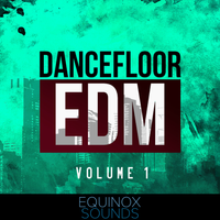 Dancefloor EDM Vol 1 (WAV + MIDI) by Equinox Sounds