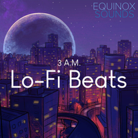 3 A.M. Lo-Fi Beats (WAV) by Equinox Sounds